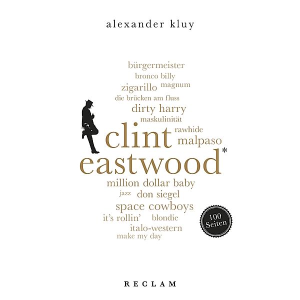 Clint Eastwood. 100 Seiten / Reclam 100 Seiten, Alexander Kluy