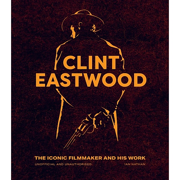 Clint Eastwood / Iconic Filmmakers Series, Ian Nathan