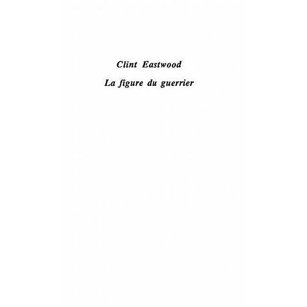 Clint eastwood la figure du guerrier / Hors-collection, Ortoli Philippe