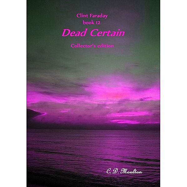 Clint Faraday Mysteries: Clint Faraday Book 12: Dead Certain Collector's Edition, Cd Moulton