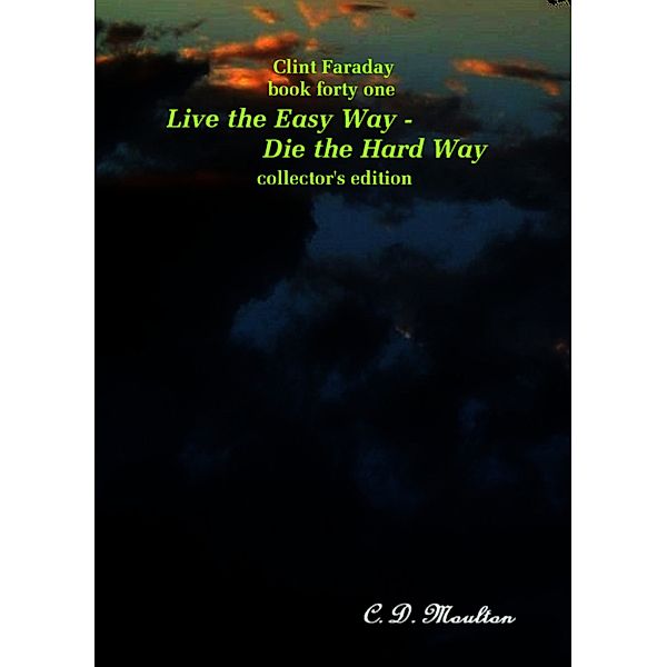 Clint Faraday Mysteries: Clint Faraday Mysteries Book 41: Live the Easy Way - Die the Hard Way Collector's Edition, Cd Moulton