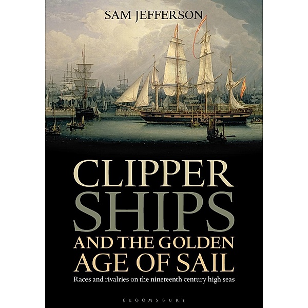 Clipper Ships and the Golden Age of Sail, Sam Jefferson
