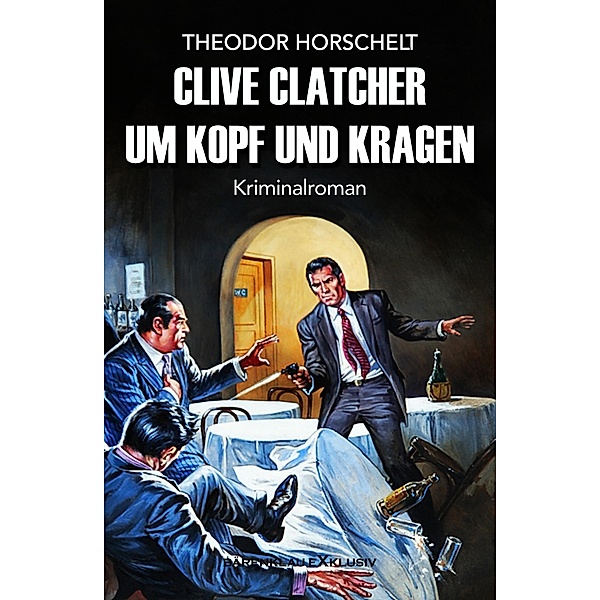 Clive Clatcher - Um Kopf und Kragen, Theodor Horschelt