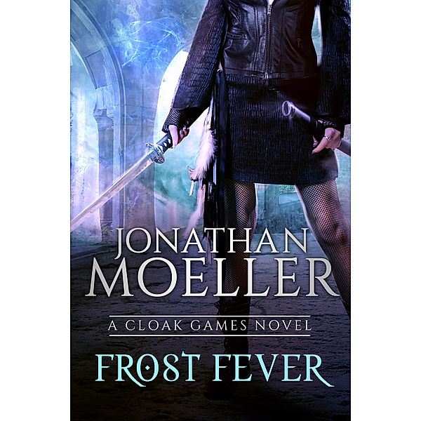 Cloak Games: Frost Fever, Jonathan Moeller