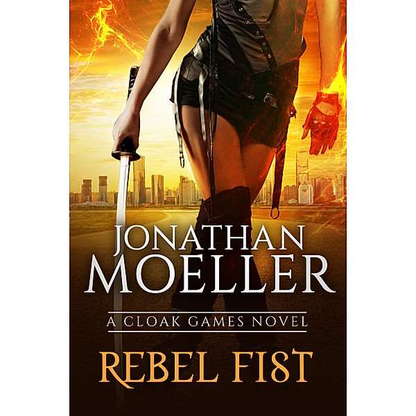 Cloak Games: Rebel Fist, Jonathan Moeller