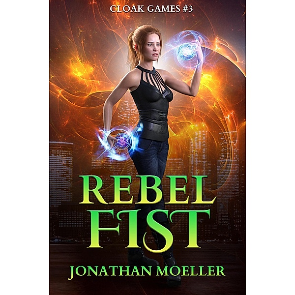Cloak Games: Rebel Fist / Cloak Games, Jonathan Moeller