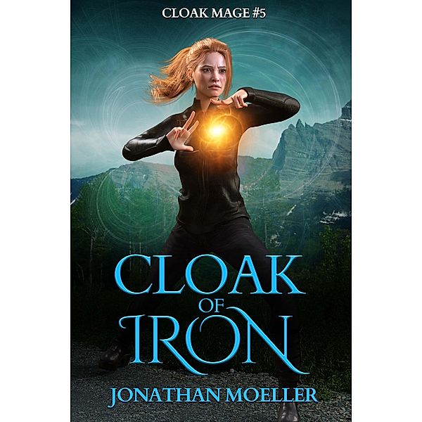 Cloak of Iron (Cloak Mage, #5) / Cloak Mage, Jonathan Moeller