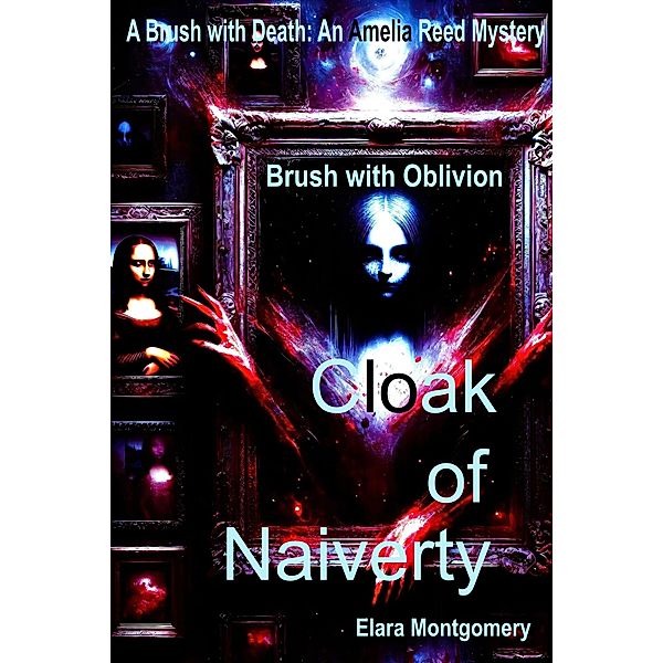 Cloak of Naivety: Brush with Oblivion (Mystery and Thriller) / Mystery and Thriller, Elara Montgomery