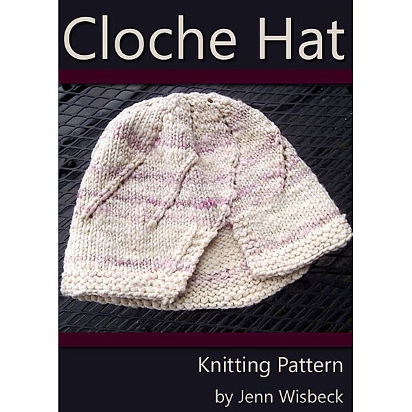 Cloche Hat Knitting Pattern / Jenn Wisbeck, Jenn Wisbeck