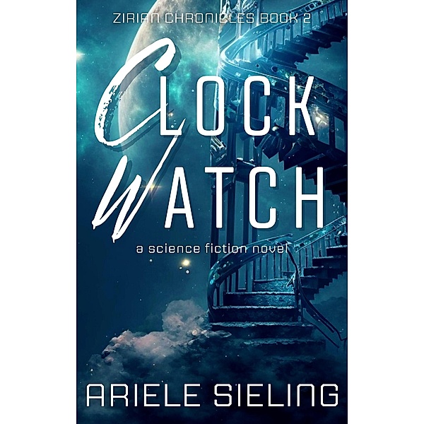 Clock Watch (Zirian Chronicles, #2) / Zirian Chronicles, Ariele Sieling