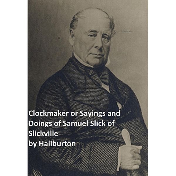 Clockmaker Saying and Doings of Samuel Slick of Slickville, Thomas Chandler Haliburton
