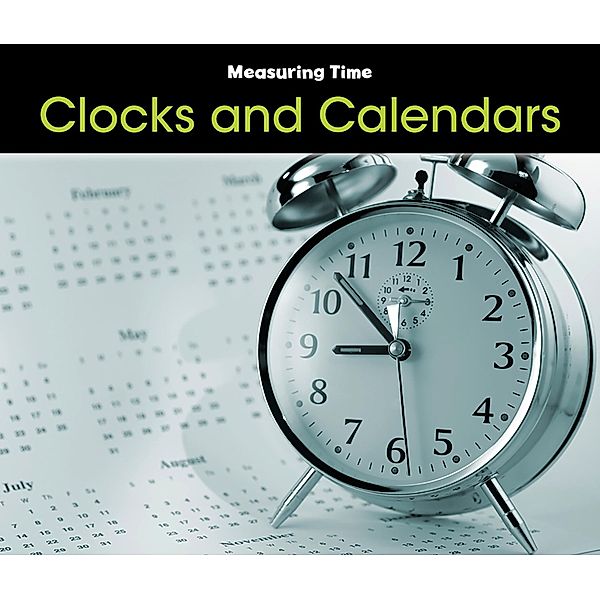 Clocks and Calendars / Raintree Publishers, Tracey Steffora
