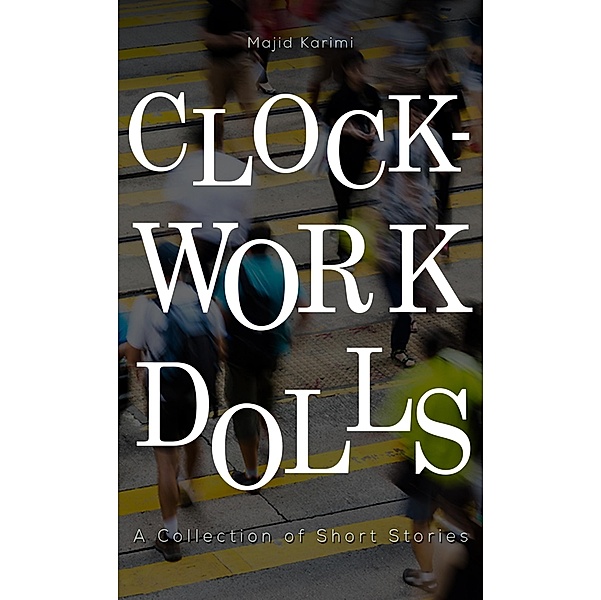 Clockwork Dolls / Austin Macauley Publishers Ltd, Majid Karimi