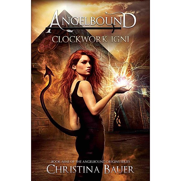Clockwork Igni (Angelbound Origins, #9) / Angelbound Origins, Christina Bauer