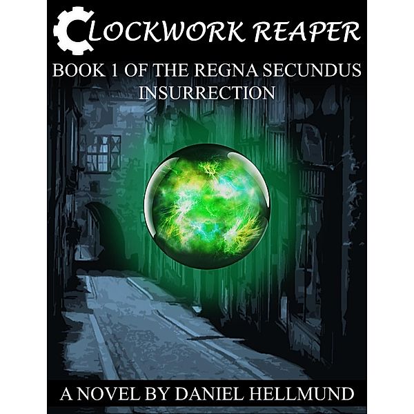 Clockwork Reaper, Book 1 of the Regna Secundus Insurrection, Daniel Hellmund