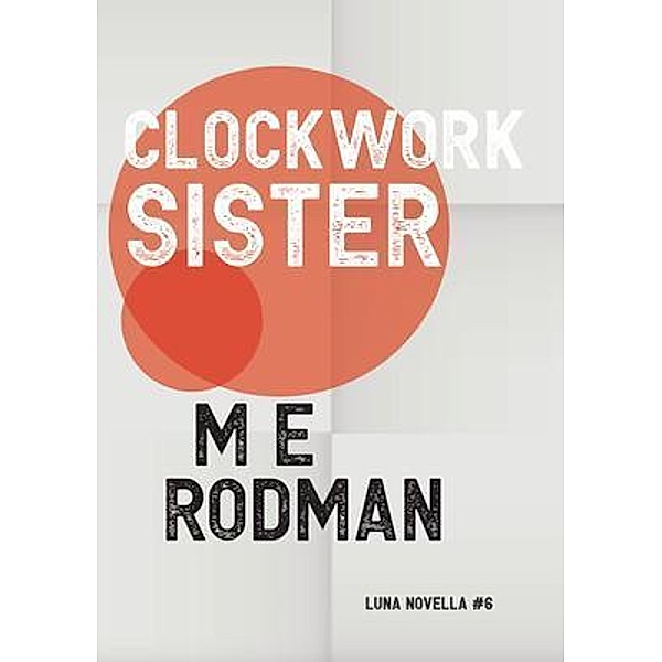 Clockwork Sister / Luna Novella Bd.6, M E Rodman