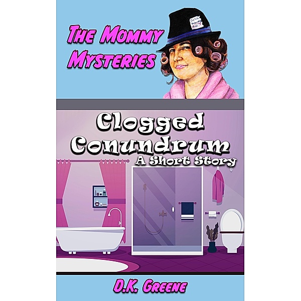 Clogged Conundrum: A Short Story (The Mommy Mysteries, #14) / The Mommy Mysteries, D. K. Greene