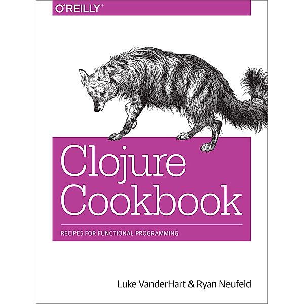 Clojure Cookbook, Luke VanderHart