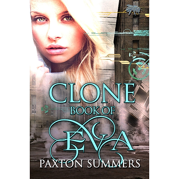 Clone: Clone - The Book of Eva (Book #1), Paxton Summers