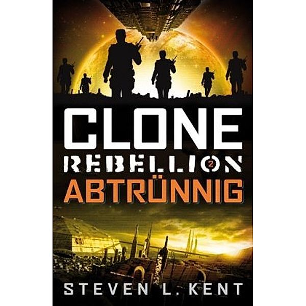 Clone Rebellion - Abtrünnig, Steven L. Kent