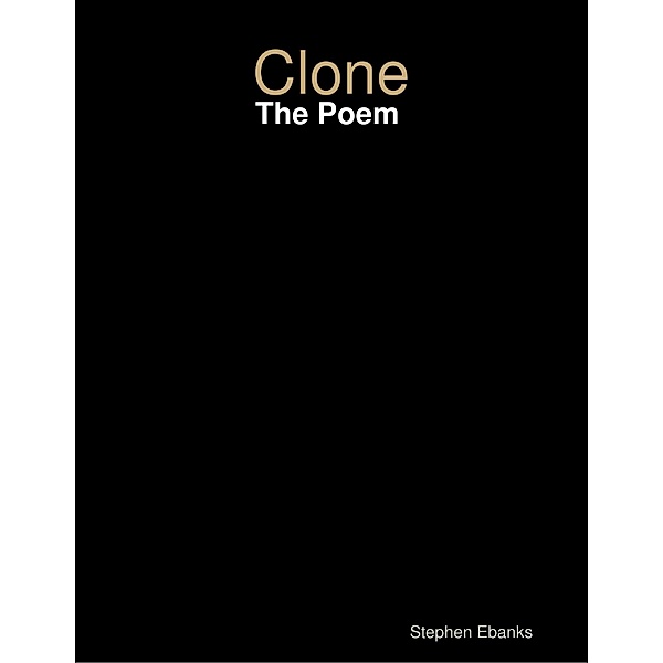 Clone: The Poem, Stephen Ebanks