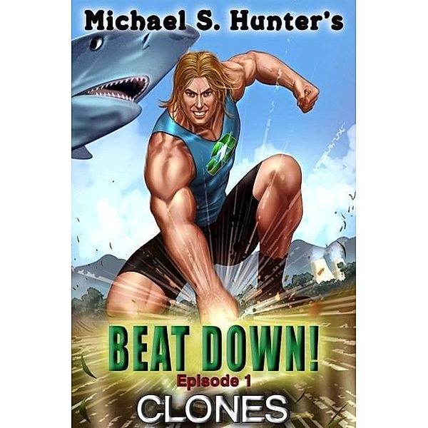 Clones (Beat Down, #1) / Beat Down, Michael S. Hunter