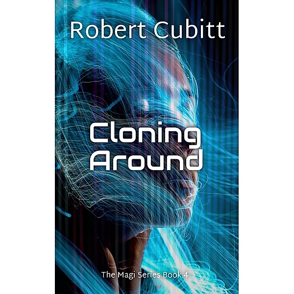 Cloning Around (The Magi, #4) / The Magi, Robert Cubitt