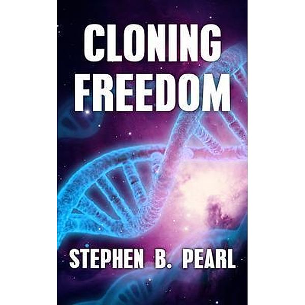 Cloning Freedom, Stephen B. Pearl