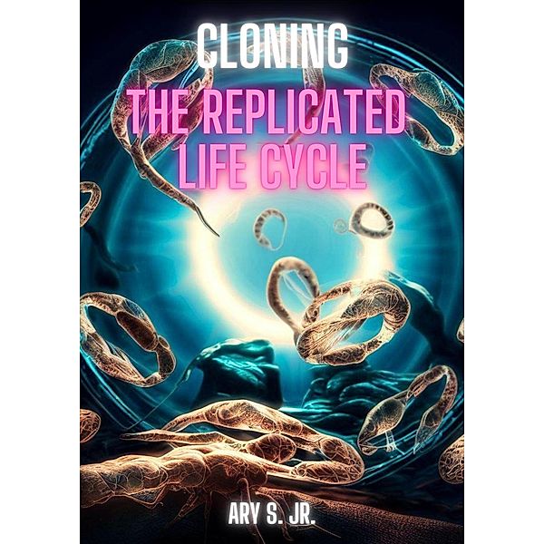 Cloning: The Replicated Life Cycle, Ary S.