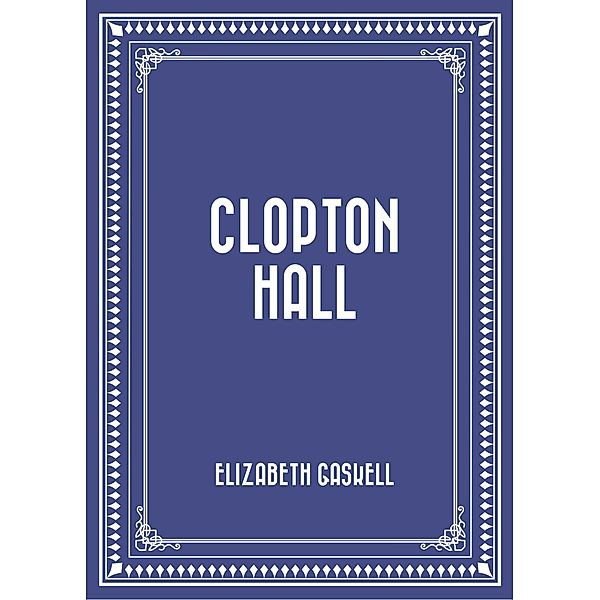 Clopton Hall, Elizabeth Gaskell