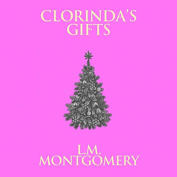 Clorinda's Gifts, L. M. Montgomery