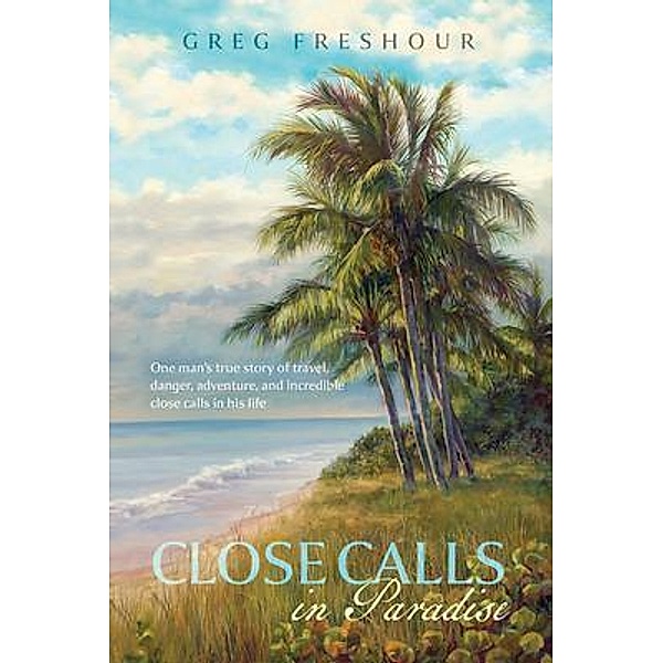 Close Calls In Paradise, Greg Freshour