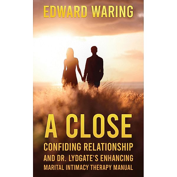 Close Confiding Relationship and Dr. Lydgate's Enhancing Marital Intimacy Therapy Manual / Austin Macauley Publishers, Edward Waring