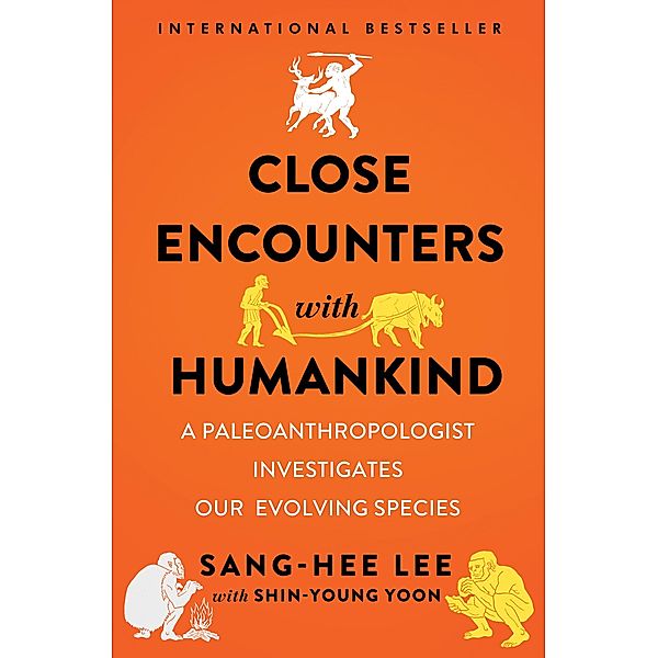 Close Encounters with Humankind: A Paleoanthropologist Investigates Our Evolving Species, Sang-hee Lee