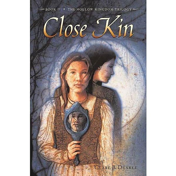 Close Kin / Hollow Kingdom Trilogy Bd.2, Clare B. Dunkle