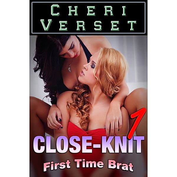 Close-Knit 1: First Time Brat, Cheri Verset