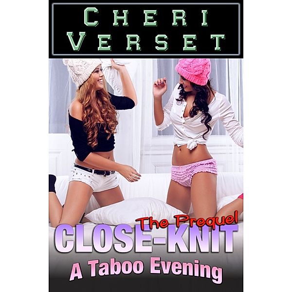 Close-Knit: A Taboo Evening - The Prequel, Cheri Verset