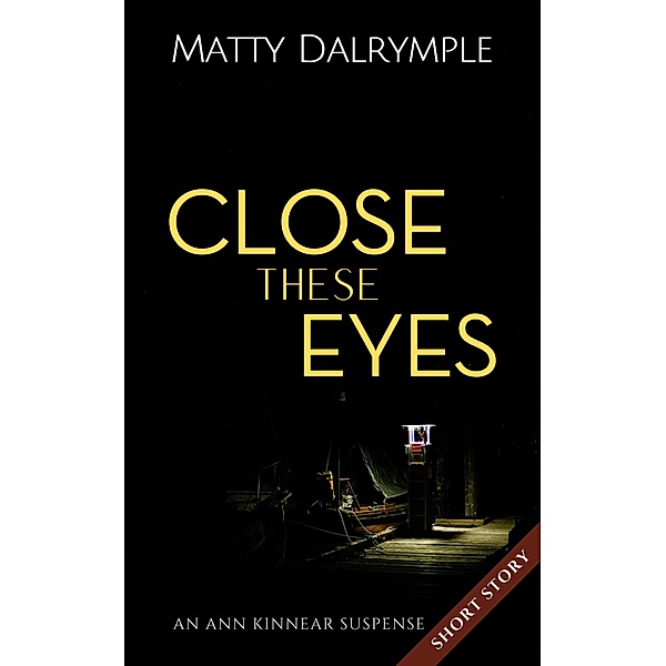 Close These Eyes (The Ann Kinnear Suspense Shorts) / The Ann Kinnear Suspense Shorts, Matty Dalrymple