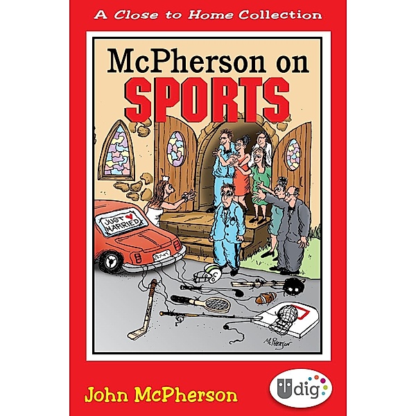Close to Home: McPherson on Sports / UDig, John McPherson