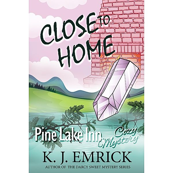 Close to Home (Pine Lake Inn, #4) / Pine Lake Inn, K. J. Emrick