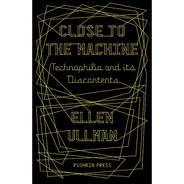 Close to the Machine, Ellen Ullman