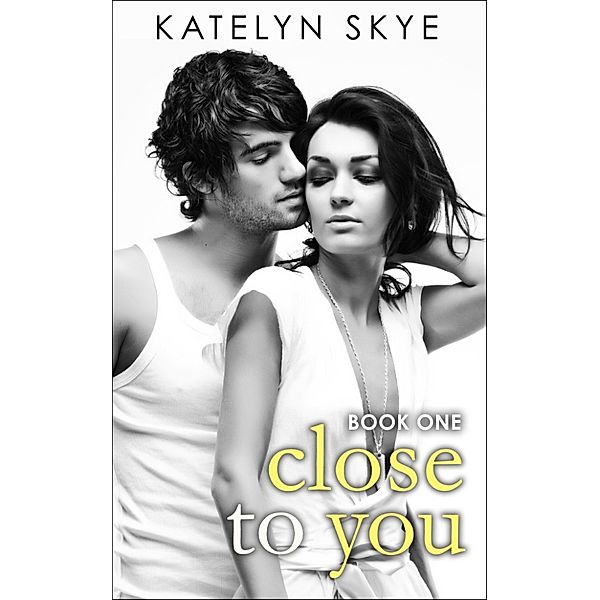 Close To You Book 1, Katelyn Skye