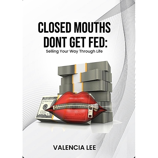 Closed Mouths Don't Get Fed, The Write Genius, Valencia Lee