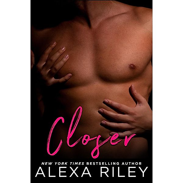 Closer, Alexa Riley