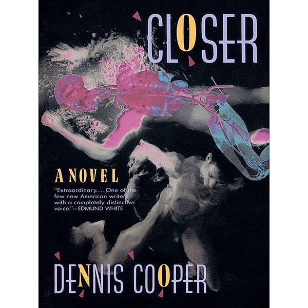 Closer / George Miles Cycle, Dennis Cooper