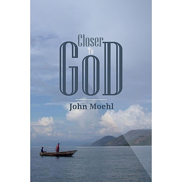 Closer to God, John Moehl