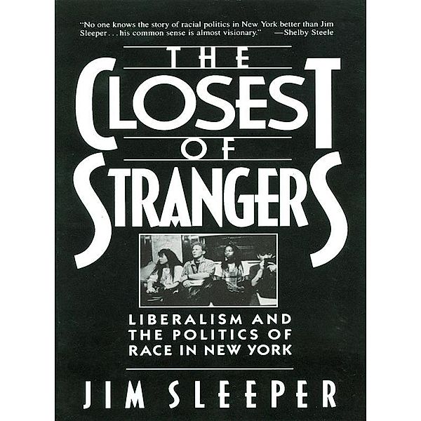 Closest of Strangers: Liberalism and the Politics of Race in New York, Jim Sleeper