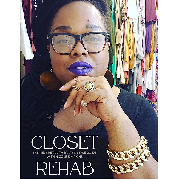 Closet Rehab - The New Retail Therapy and Style Guide with Nicole Simpkins, Nicole Simpkins