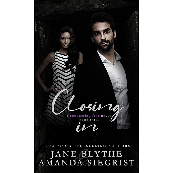 Closing In (A Conquering Fear Novel, #3) / A Conquering Fear Novel, Amanda Siegrist, Jane Blythe