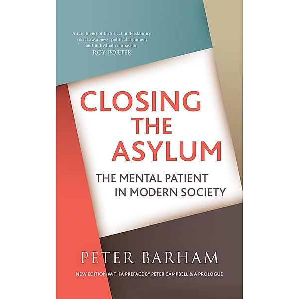 Closing the Asylum: The Mental Patient in Modern Society, Peter Barham